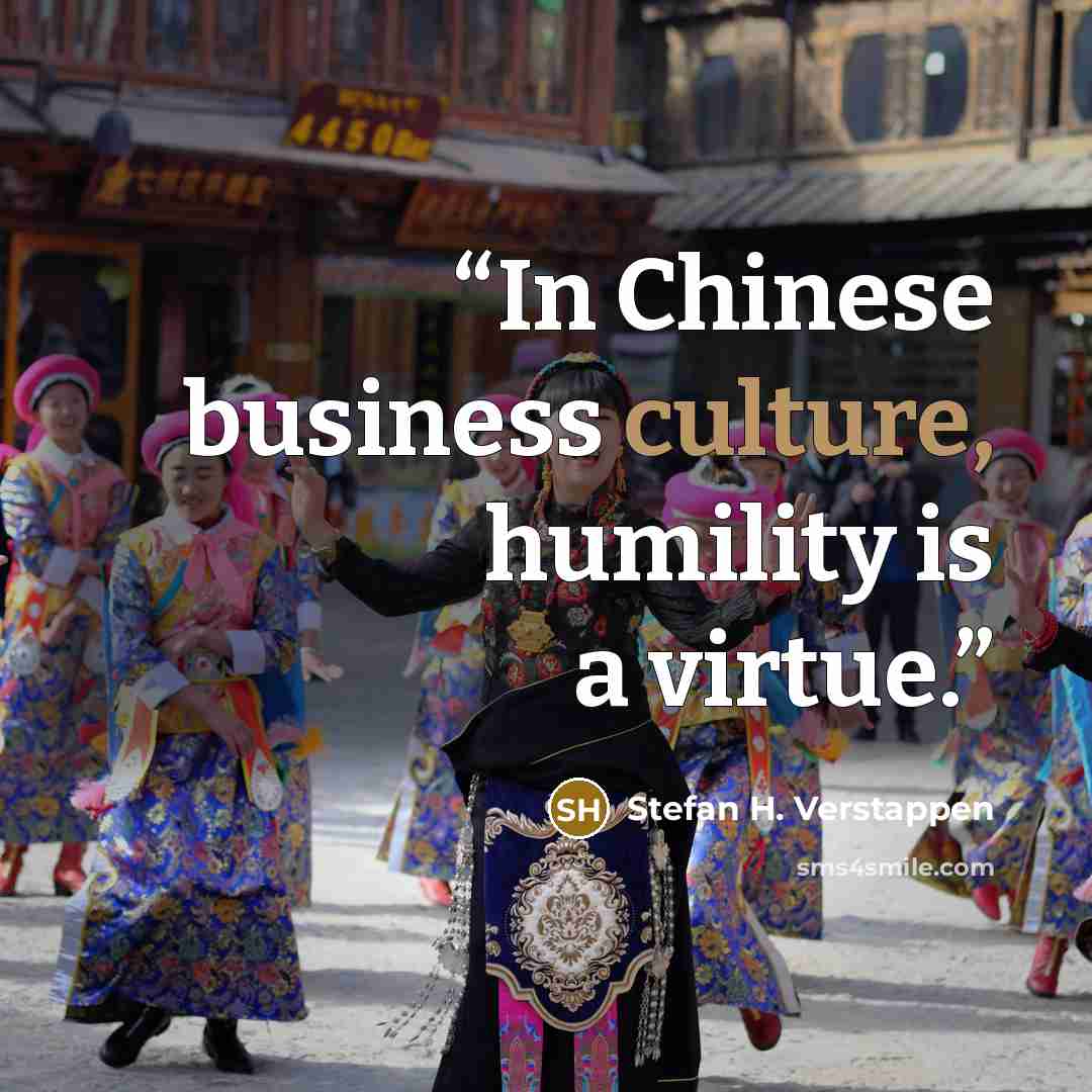 “In Chinese business culture, humility is a virtue.” quote by Stefan H. Verstappen