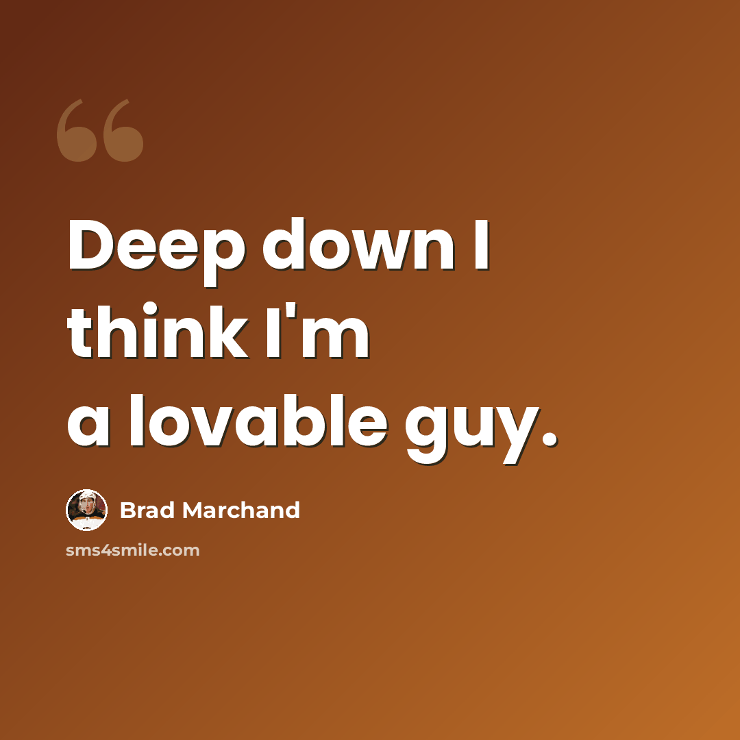 “Deep down I think I'm a lovable guy.” quote by Brad Marchand
