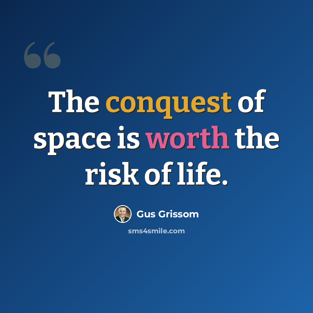 “The conquest of space is worth the risk of life.” quote by Gus Grissom