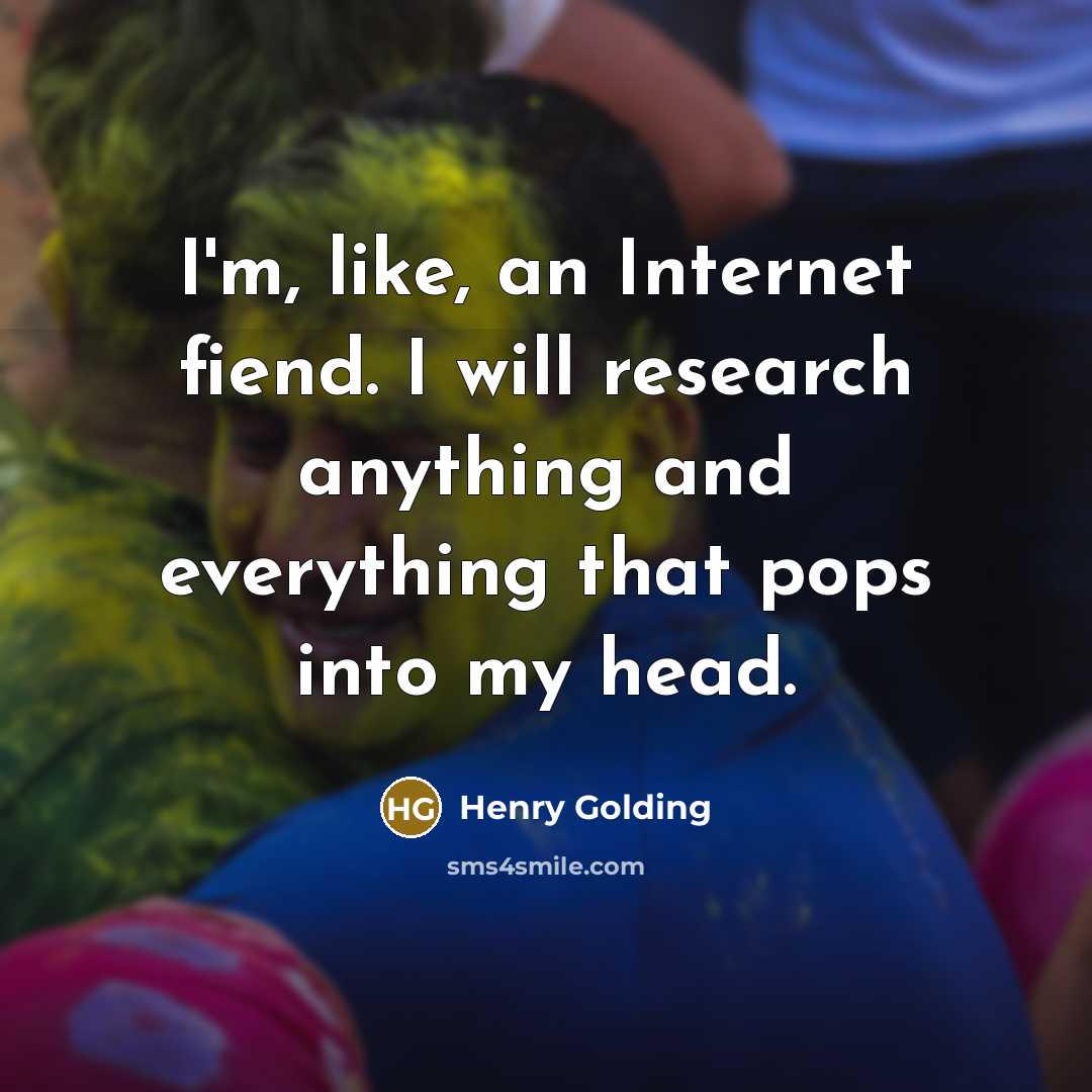 “I'm, like, an Internet fiend. I will research anything and everything that pops into my head.” quote by Henry Golding