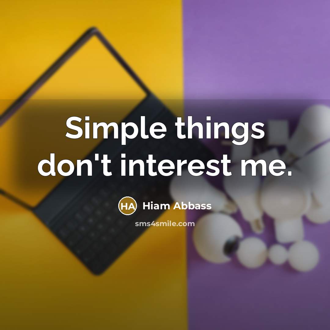 “Simple things don't interest me.” quote by Hiam Abbass