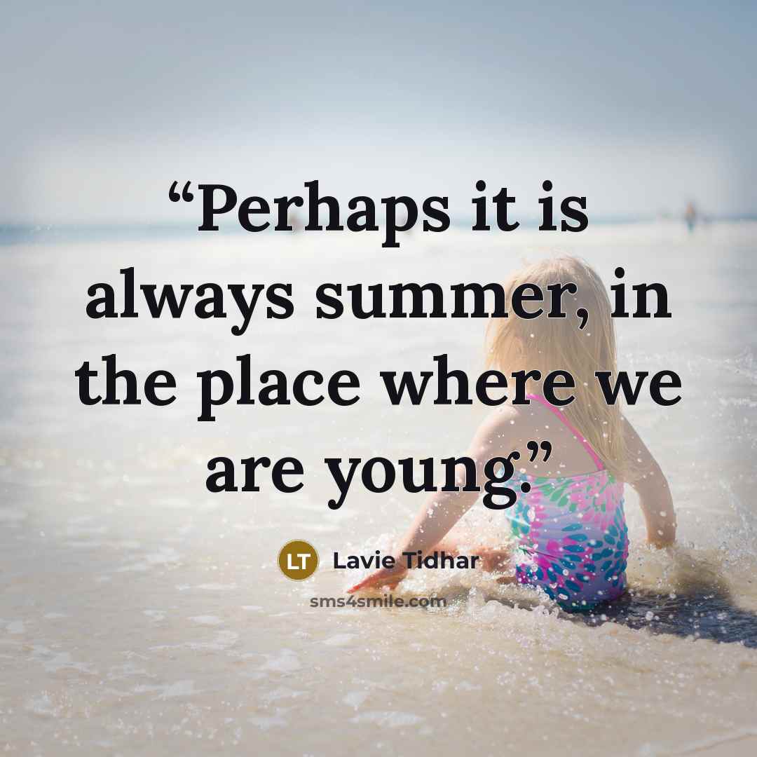 “Perhaps it is always summer, in the place where we are young.” quote by Lavie Tidhar