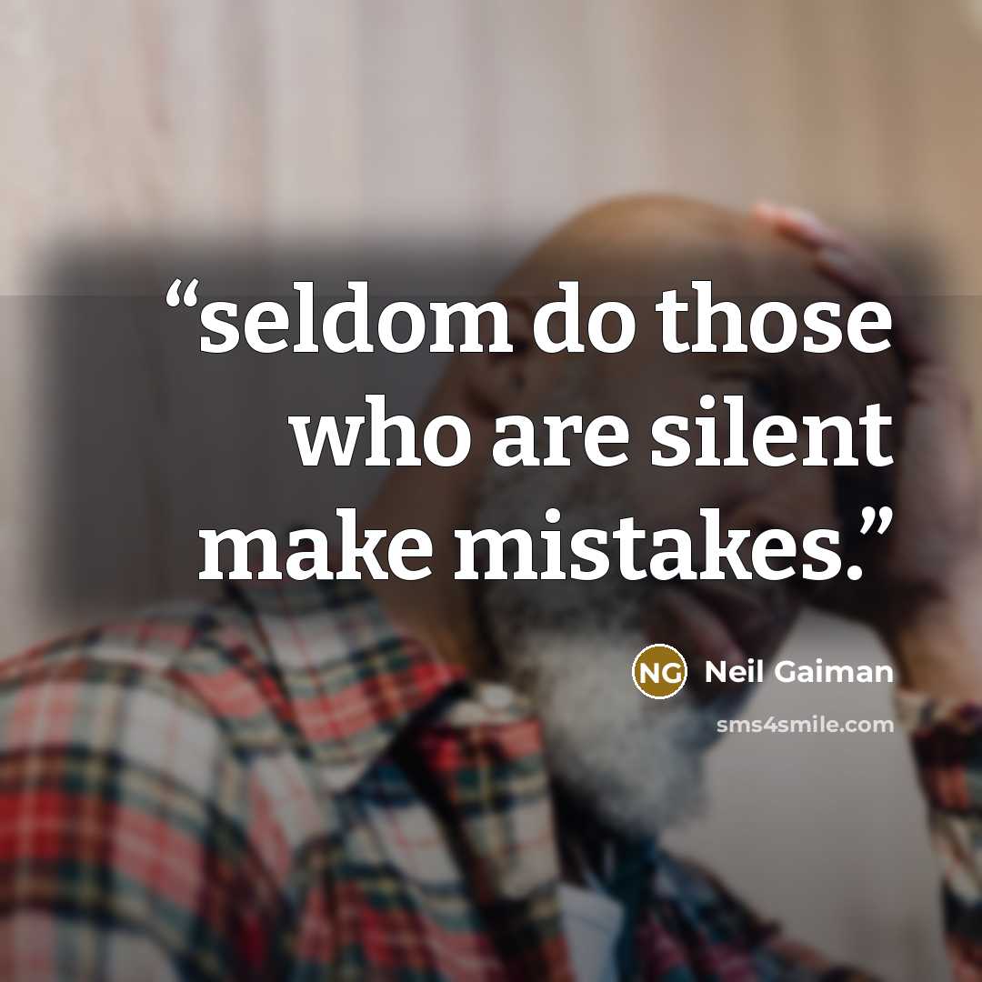 “seldom do those who are silent make mistakes.” quote by Neil Gaiman