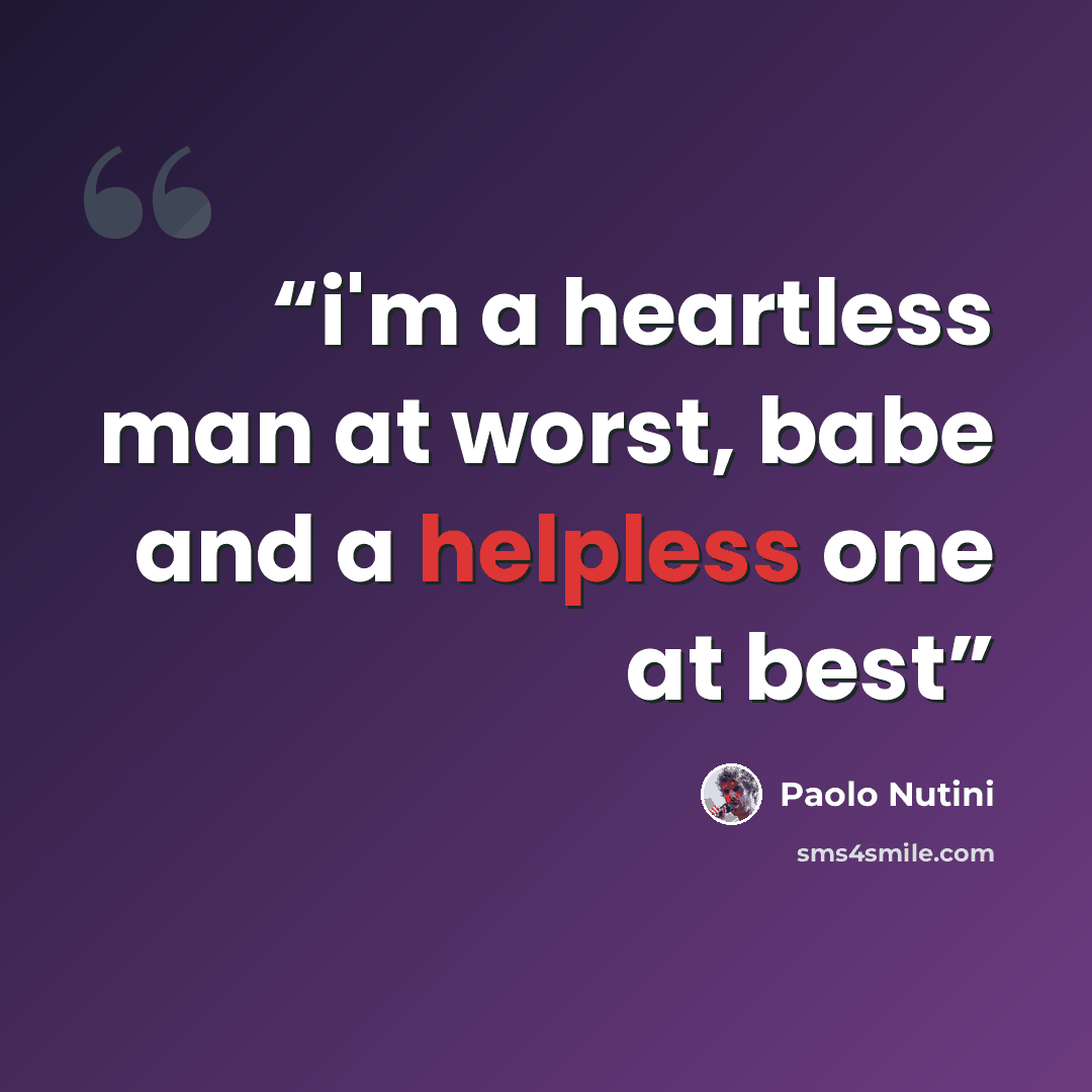 “i'm a heartless man at worst, babe and a helpless one at best” quote by Paolo Nutini