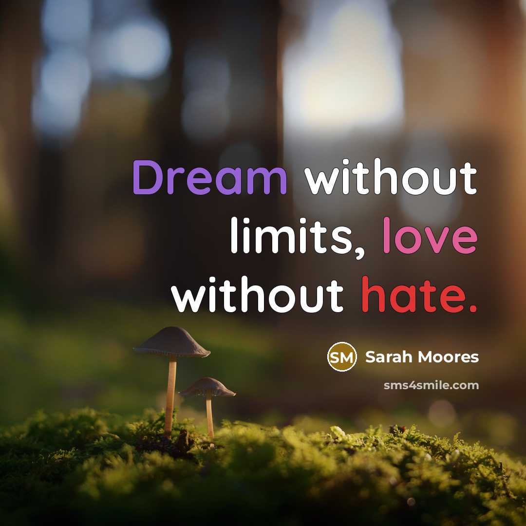 “Dream without limits, love without hate.” quote by Sarah Moores