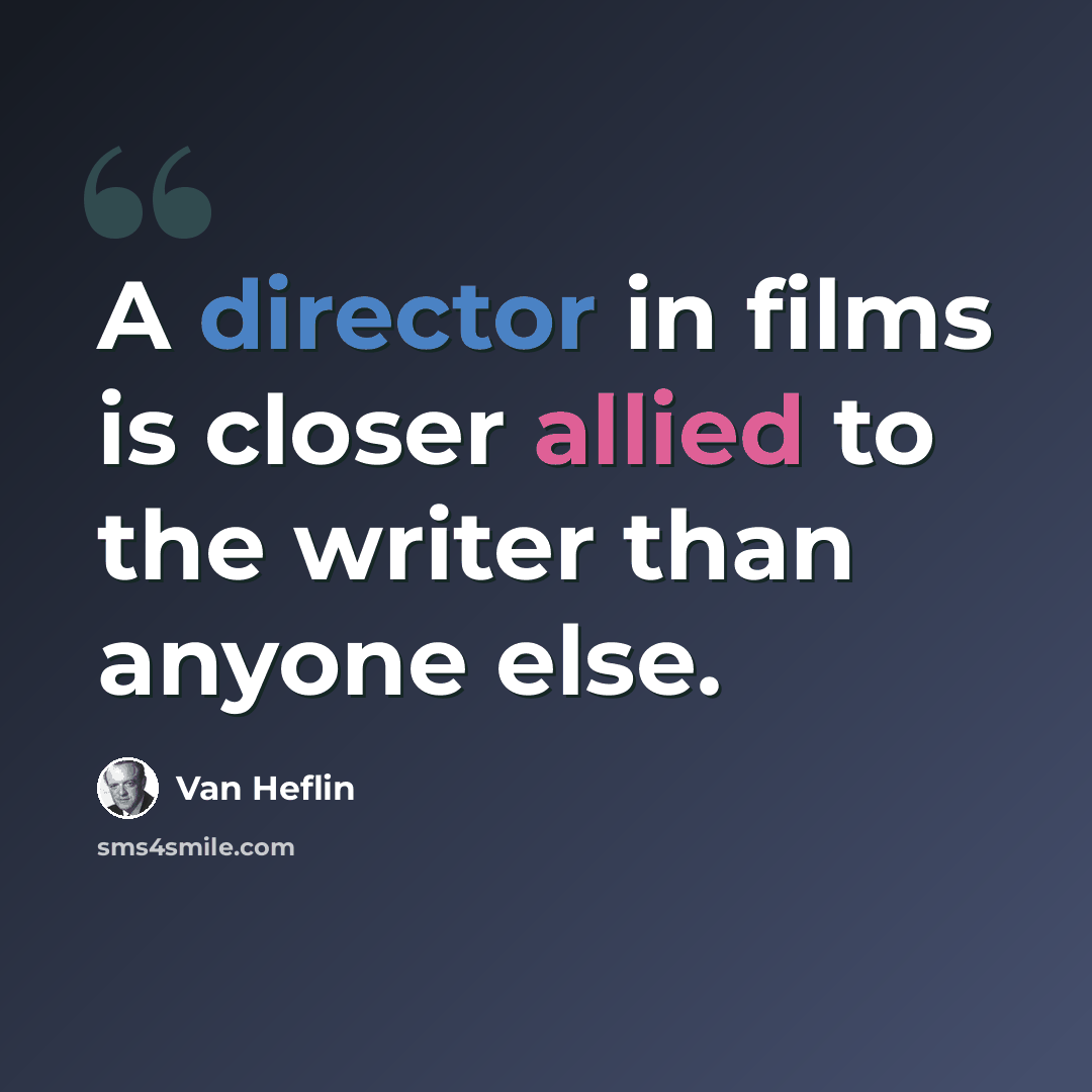 “A director in films is closer allied to the writer than anyone else.” quote by Van Heflin
