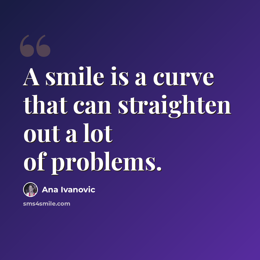 “A smile is a curve that can straighten out a lot of problems.” quote by Ana Ivanovic