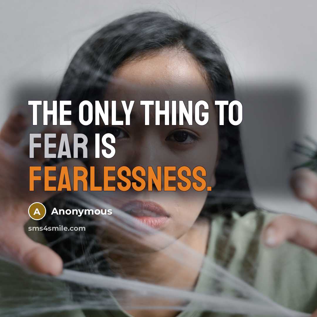 “The only thing to fear is fearlessness.” quote by Anonymous