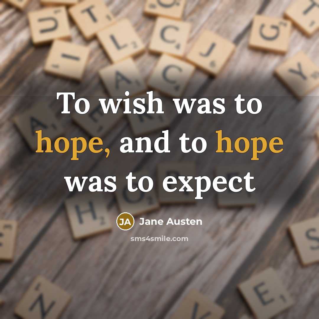 “To wish was to hope, and to hope was to expect” quote by Jane Austen