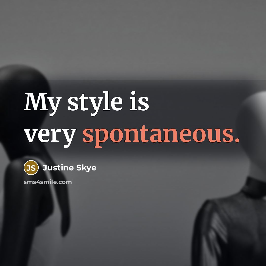 “My style is very spontaneous.” quote by Justine Skye