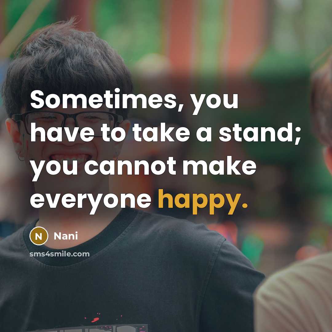 “Sometimes, you have to take a stand; you cannot make everyone happy.” quote by Nani