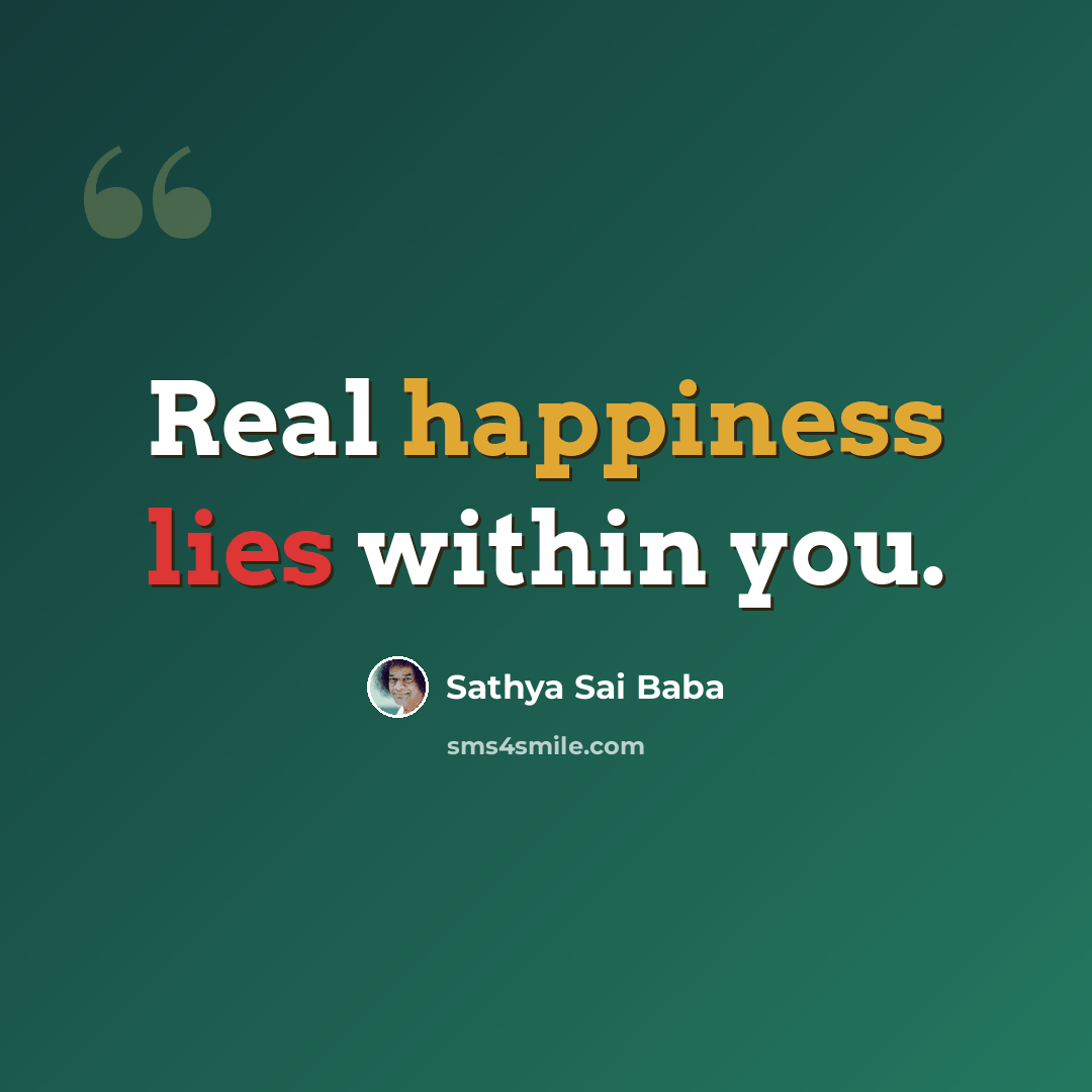 “Real happiness lies within you.” quote by Sathya Sai Baba
