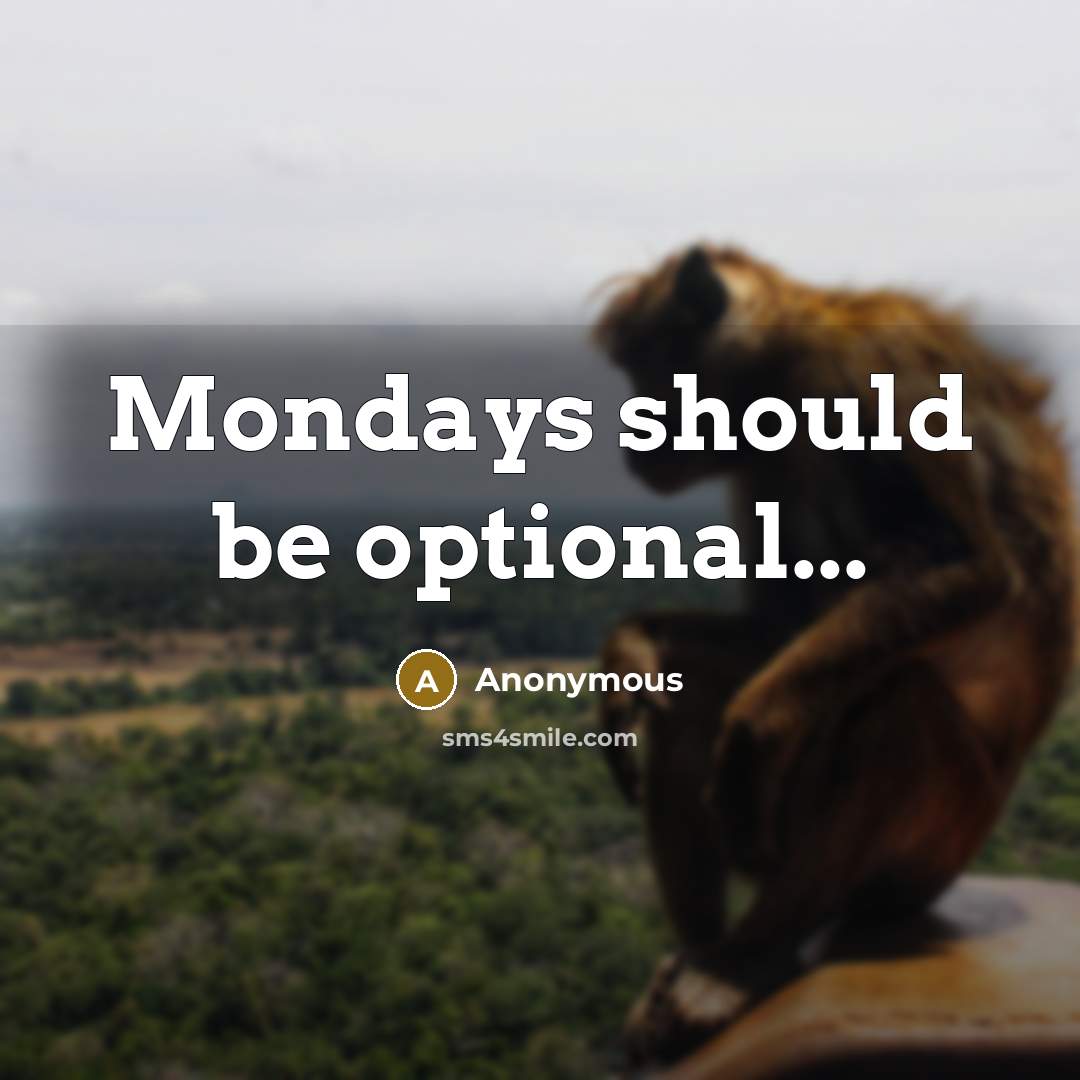 “Mondays should be optional...” quote by Anonymous