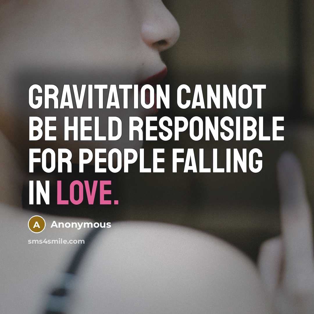 “Gravitation cannot be held responsible for people falling in love.” quote by Anonymous