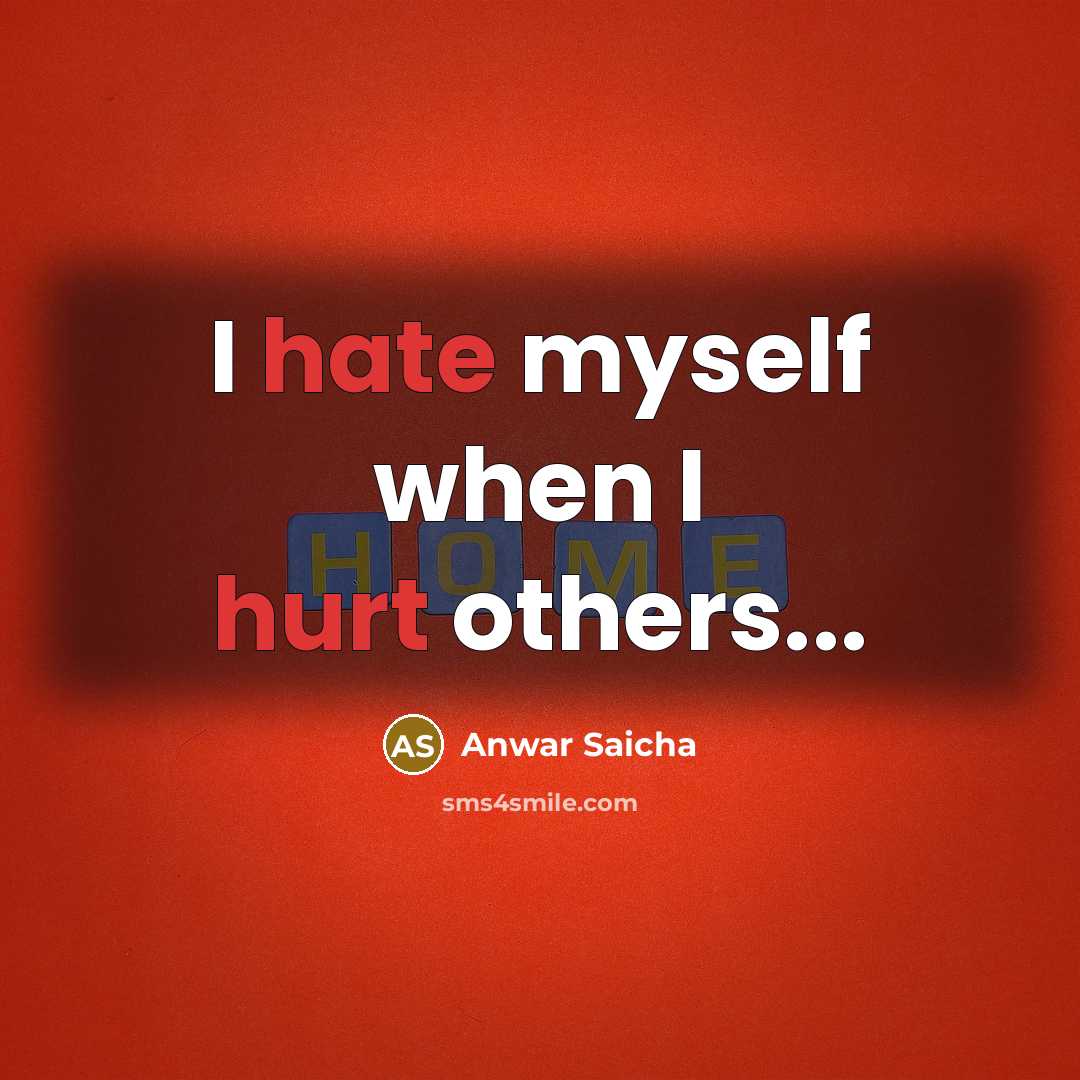 “I hate myself when I hurt others...” quote by Anwar Saicha