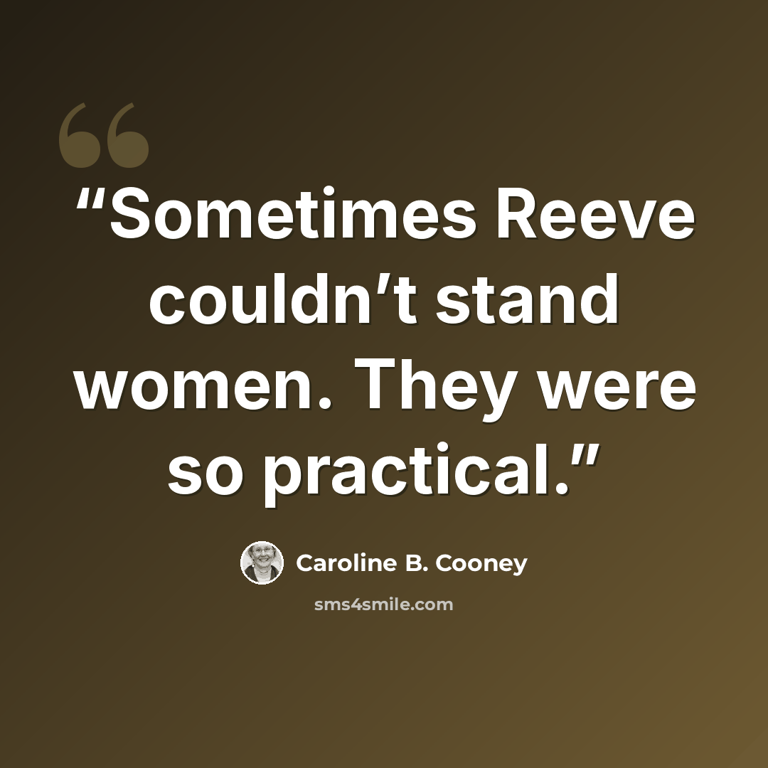 “Sometimes Reeve couldn’t stand women. They were so practical.” quote by Caroline B. Cooney