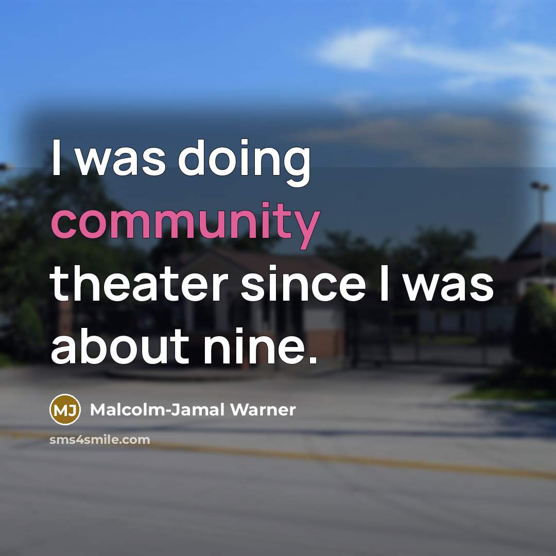“I was doing community theater since I was about nine.” quote by Malcolm-Jamal Warner