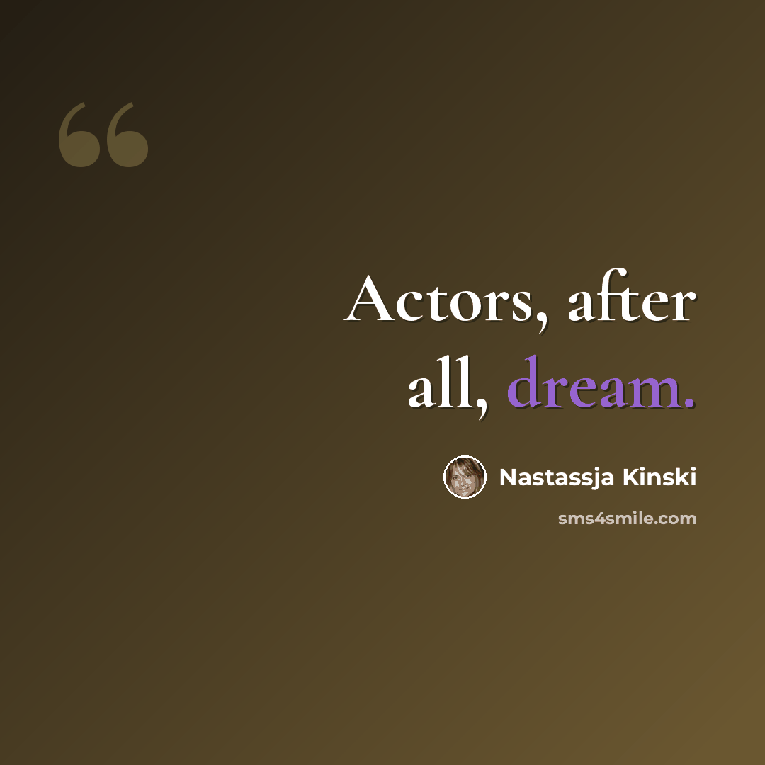 “Actors, after all, dream.” quote by Nastassja Kinski