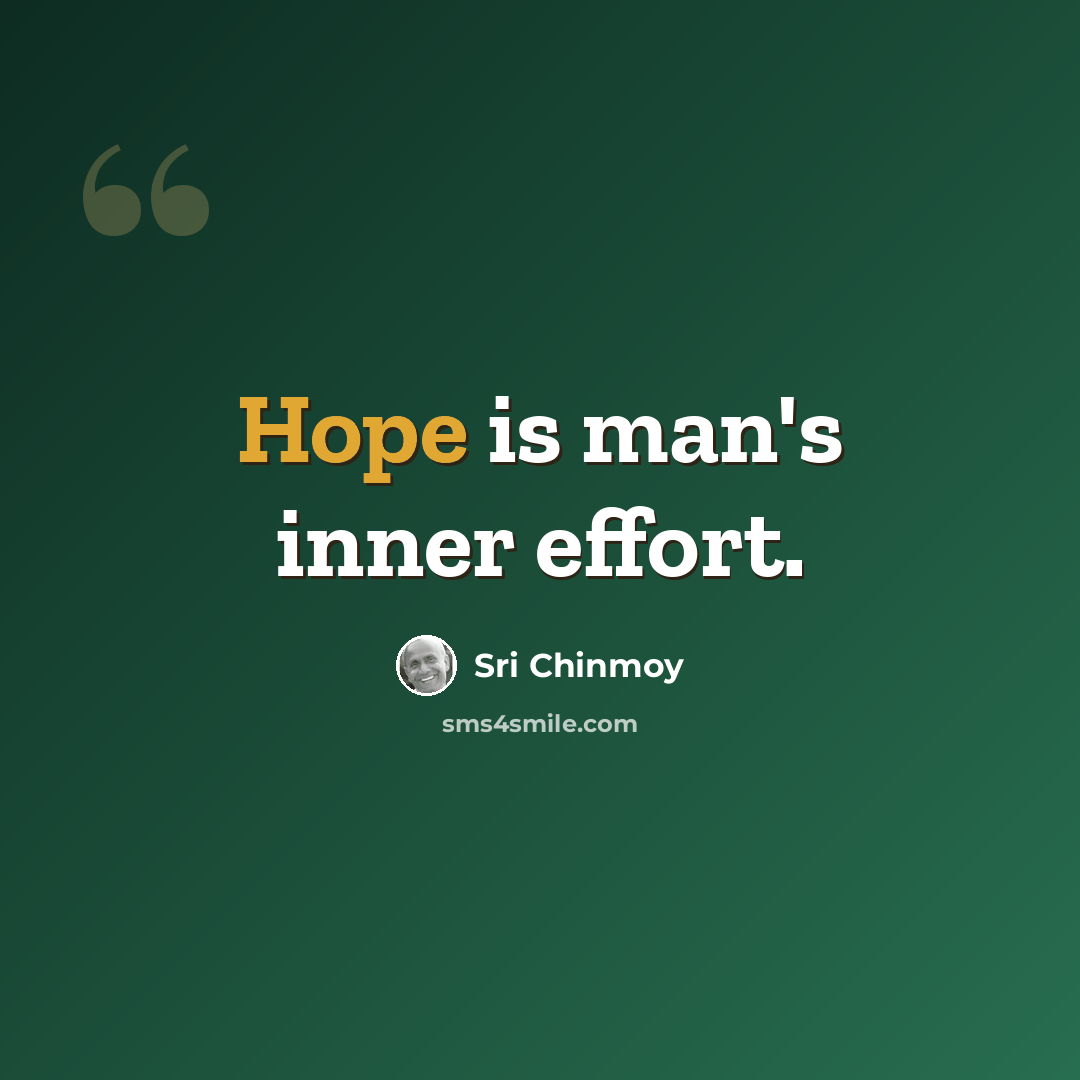 “Hope is man's inner effort.” quote by Sri Chinmoy
