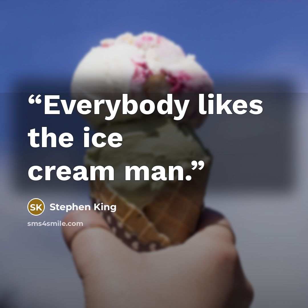 “Everybody likes the ice cream man.” quote by Stephen King