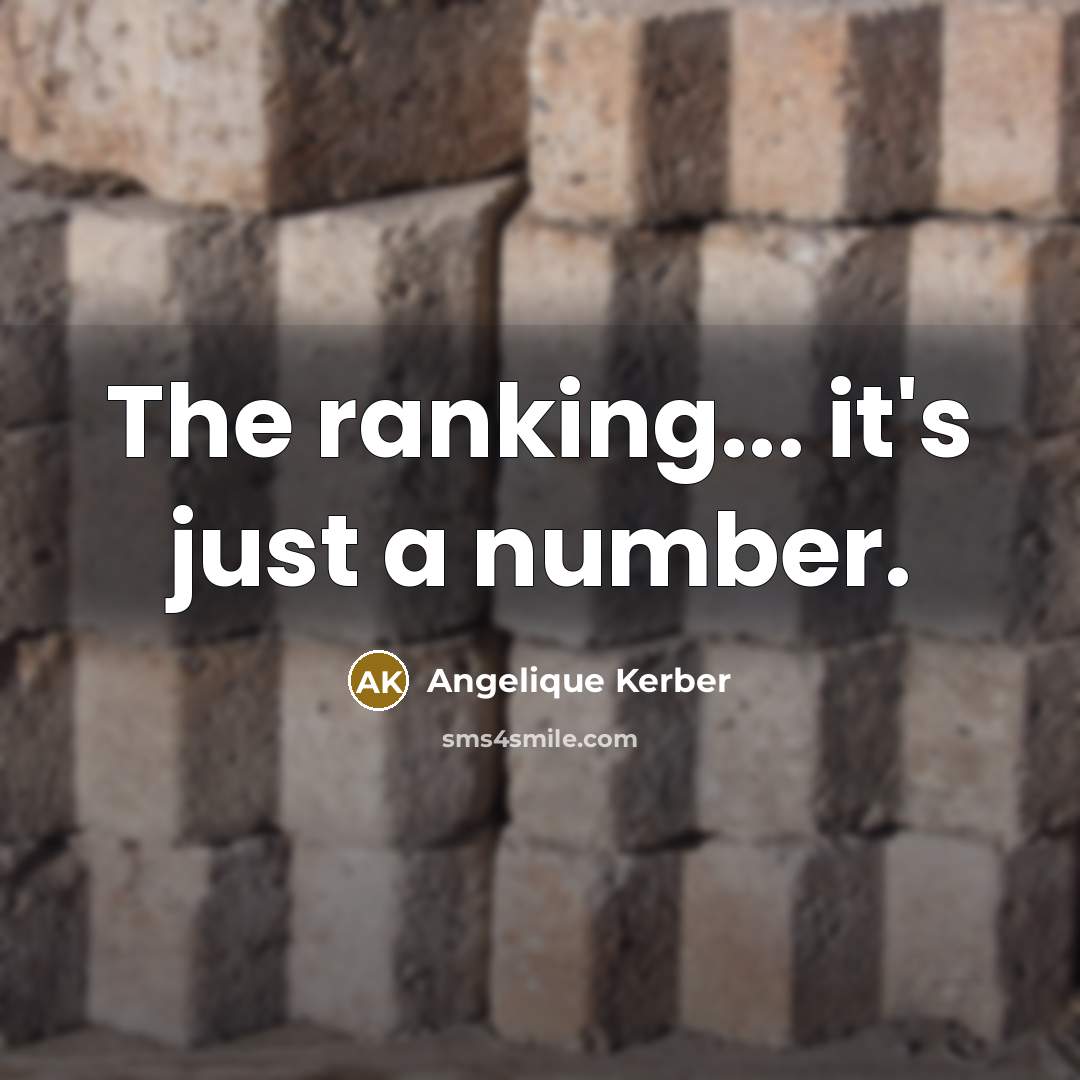 “The ranking... it's just a number.” quote by Angelique Kerber
