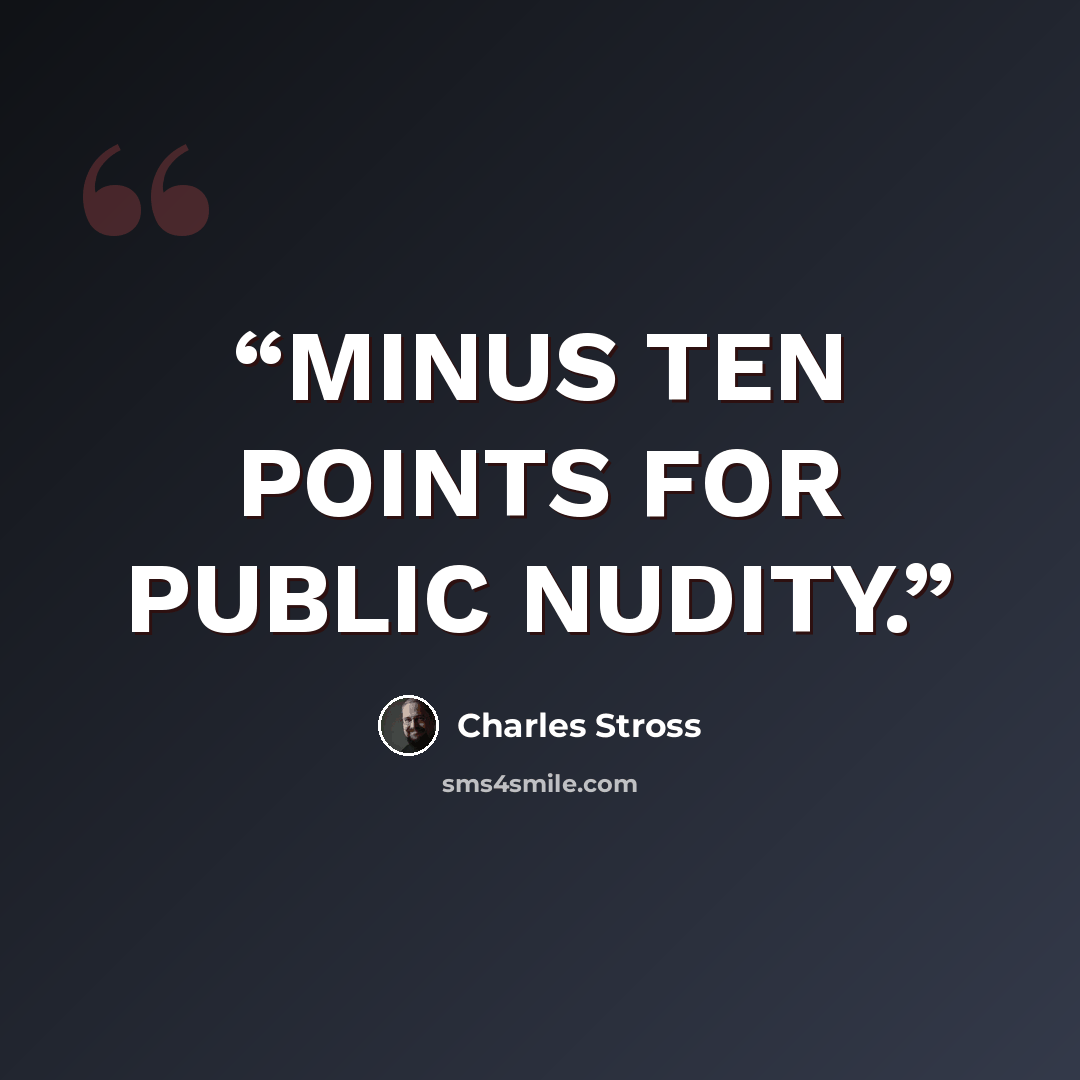 “MINUS TEN POINTS FOR PUBLIC NUDITY.” quote by Charles Stross