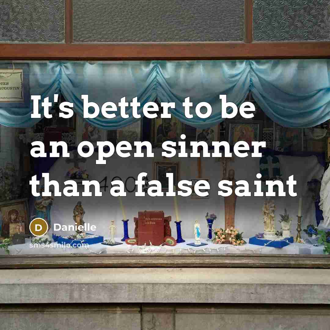 “It's better to be an open sinner than a false saint” quote by Danielle