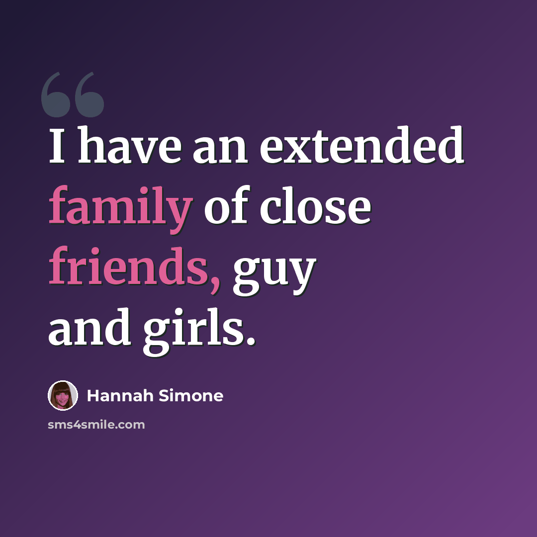 “I have an extended family of close friends, guy and girls.” quote by Hannah Simone