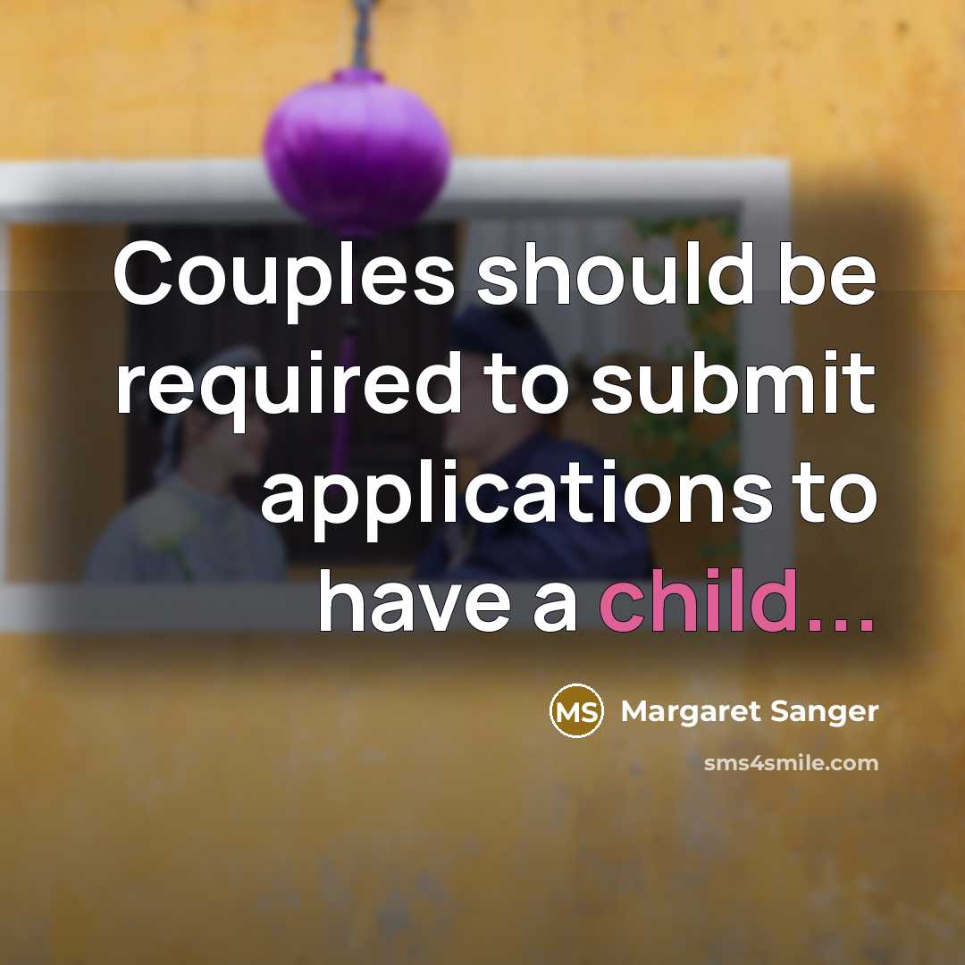 “Couples should be required to submit applications to have a child...” quote by Margaret Sanger