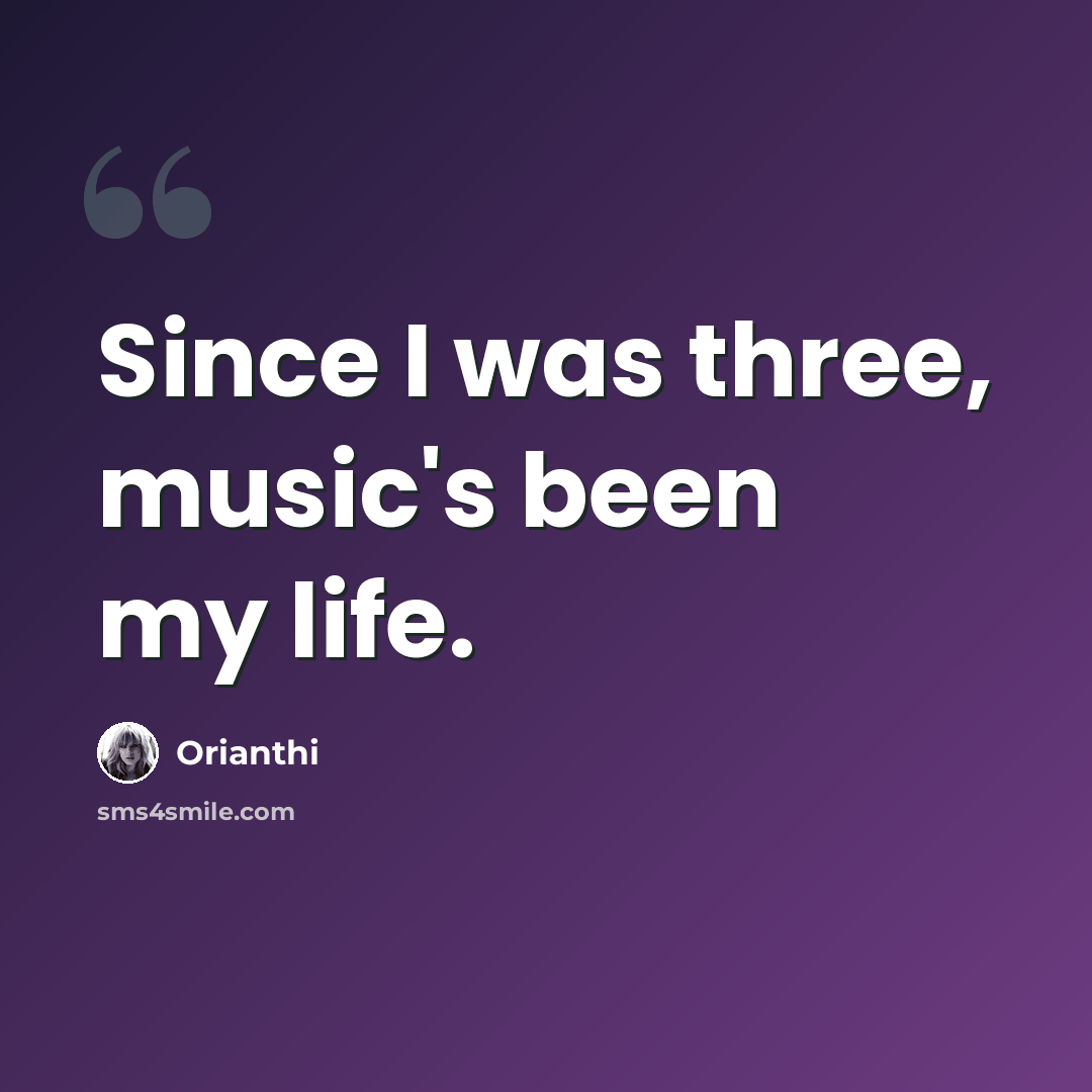 “Since I was three, music's been my life.” quote by Orianthi