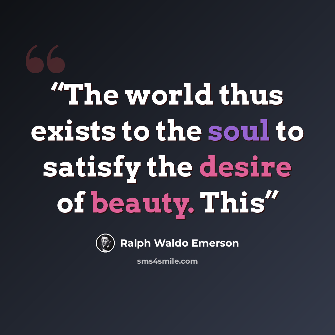 “The world thus exists to the soul to satisfy the desire of beauty. This” quote by Ralph Waldo Emerson