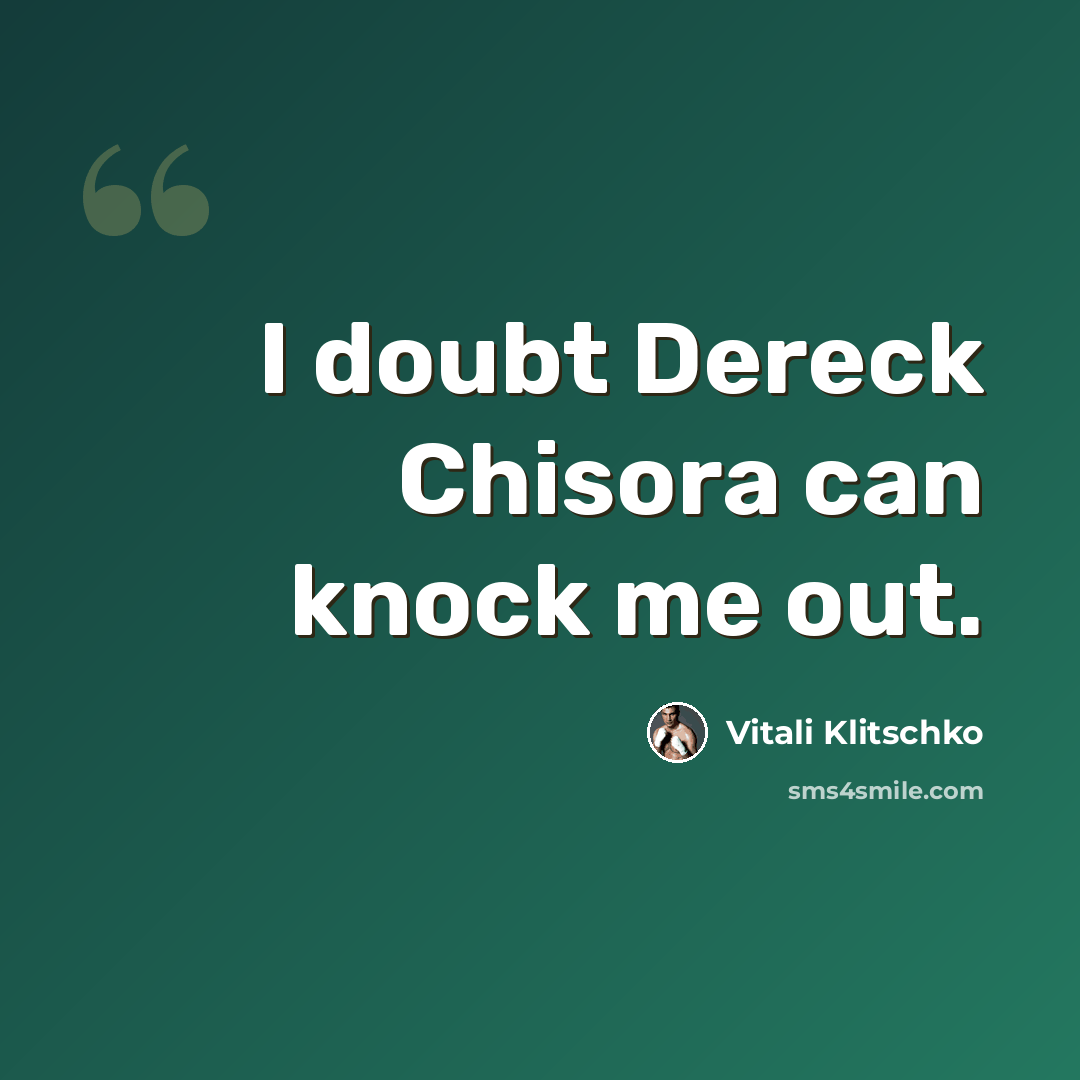 “I doubt Dereck Chisora can knock me out.” quote by Vitali Klitschko