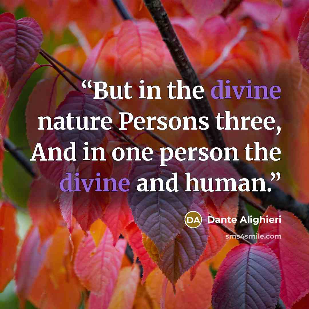 “But in the divine nature Persons three, And in one person the divine and human.” quote by Dante Alighieri