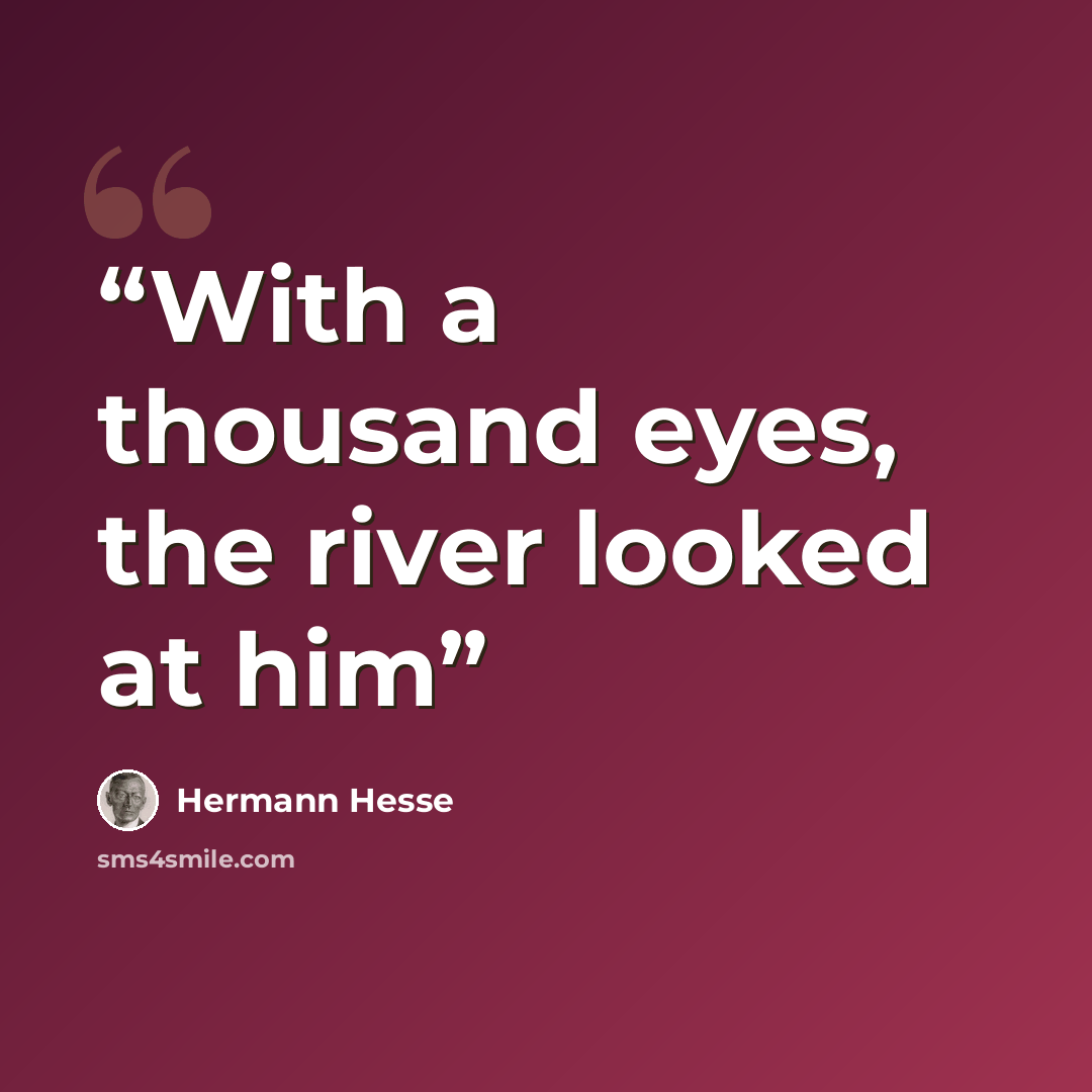 “With a thousand eyes, the river looked at him” quote by Hermann Hesse