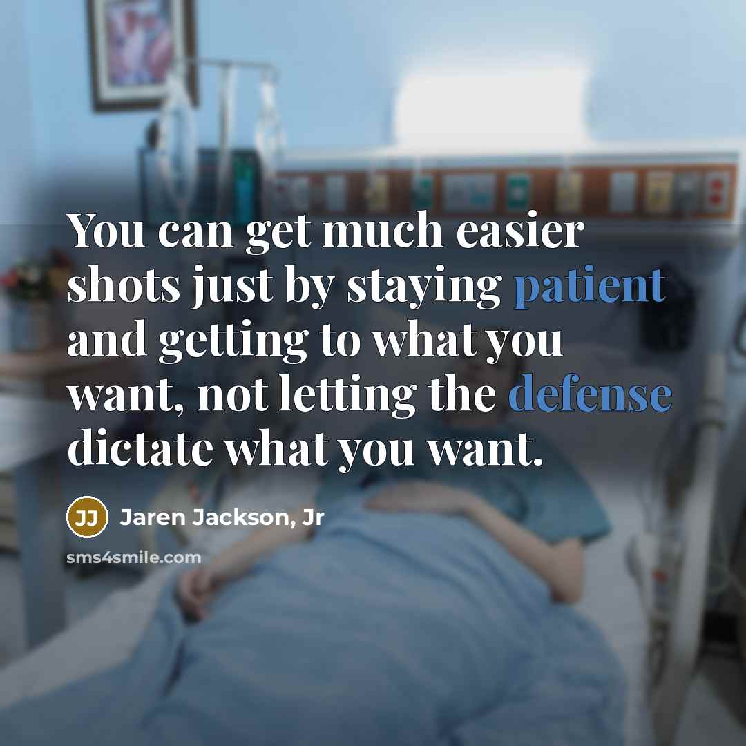 “You can get much easier shots just by staying patient and getting to what you want, not letting the defense dictate what you want.” quote by Jaren Jackson, Jr