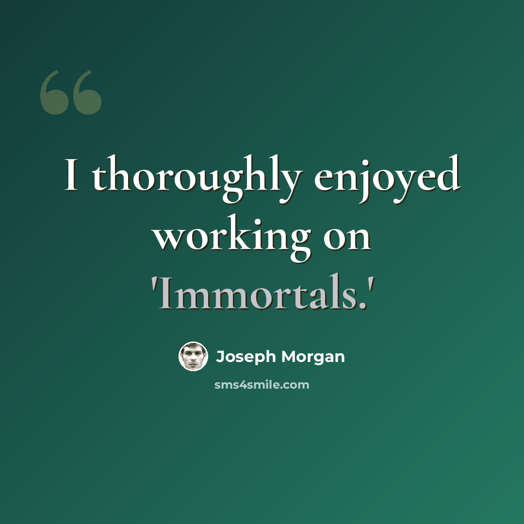 “I thoroughly enjoyed working on 'Immortals.'” quote by Joseph Morgan