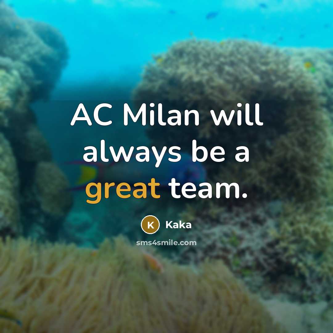 “AC Milan will always be a great team.” quote by Kaka