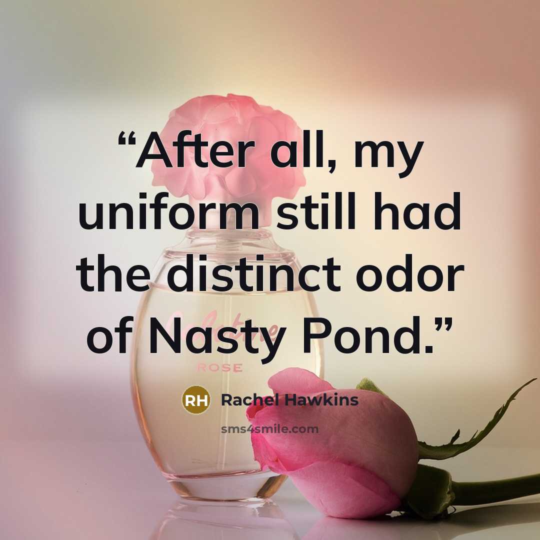 “After all, my uniform still had the distinct odor of Nasty Pond.” quote by Rachel Hawkins