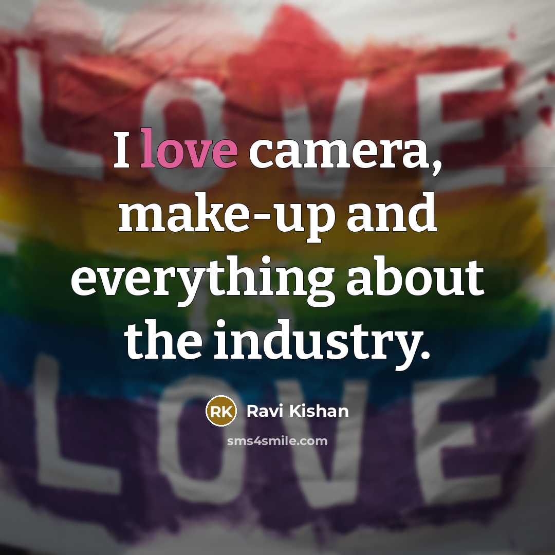 “I love camera, make-up and everything about the industry.” quote by Ravi Kishan
