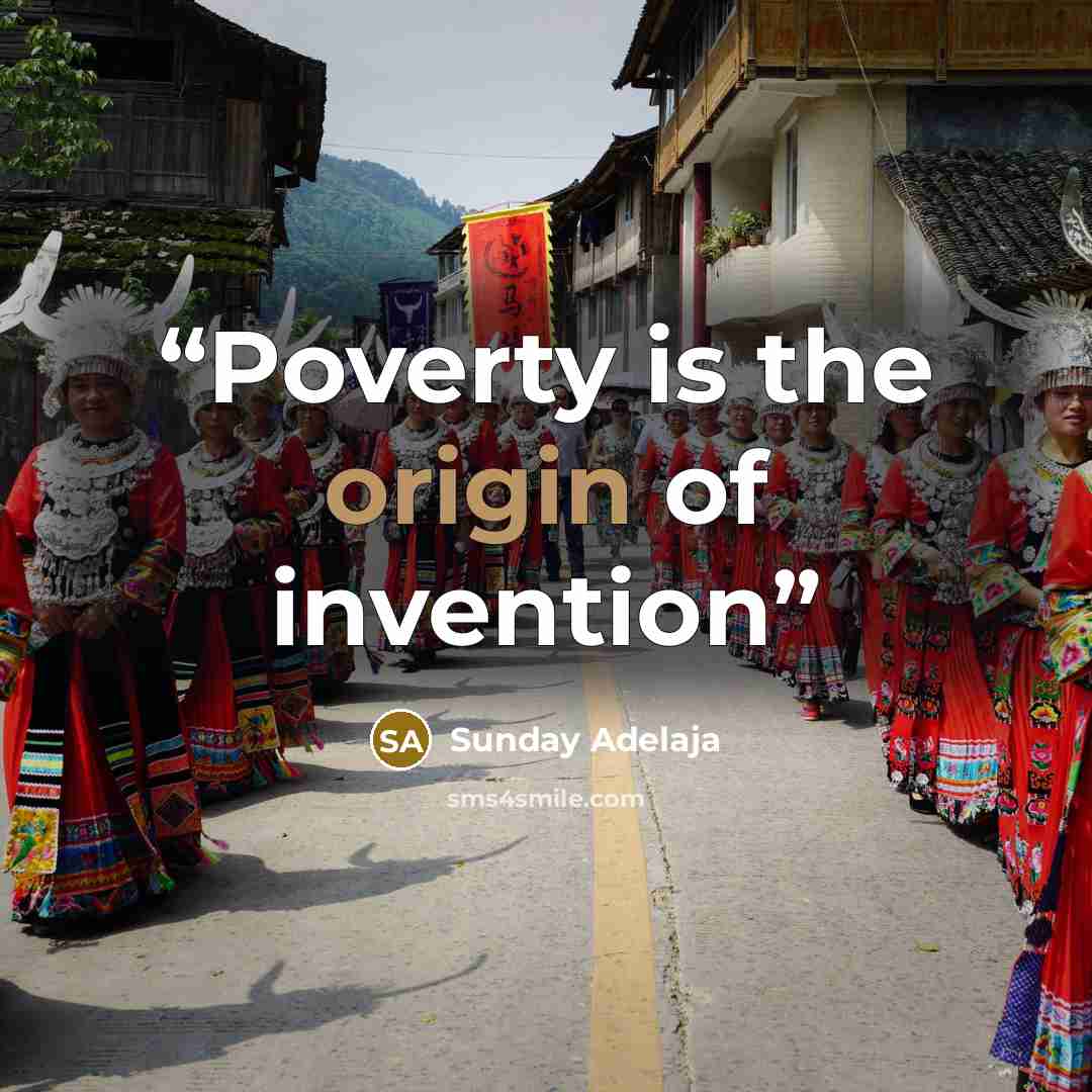“Poverty is the origin of invention” quote by Sunday Adelaja