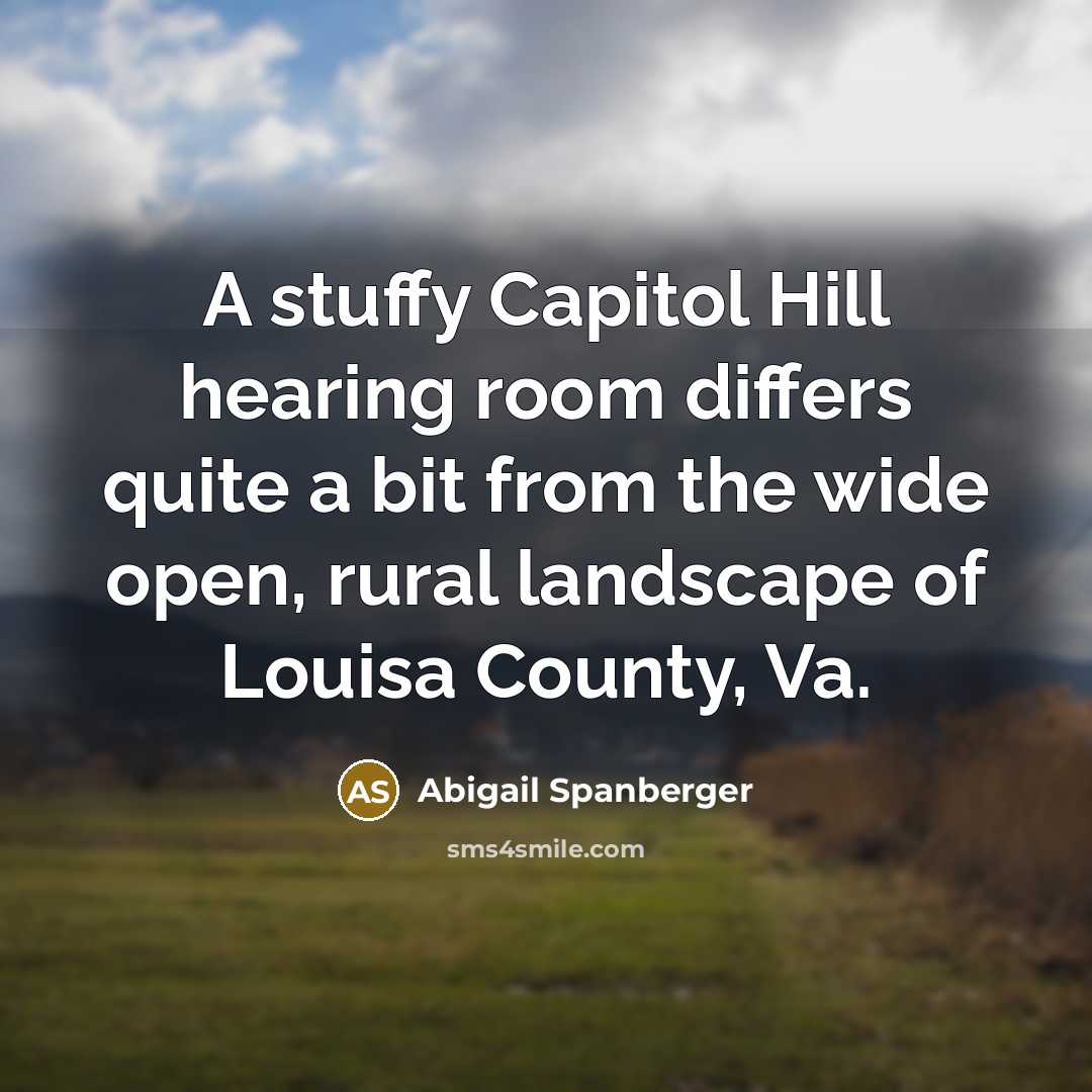 “A stuffy Capitol Hill hearing room differs quite a bit from the wide open, rural landscape of Louisa County, Va.” quote by Abigail Spanberger