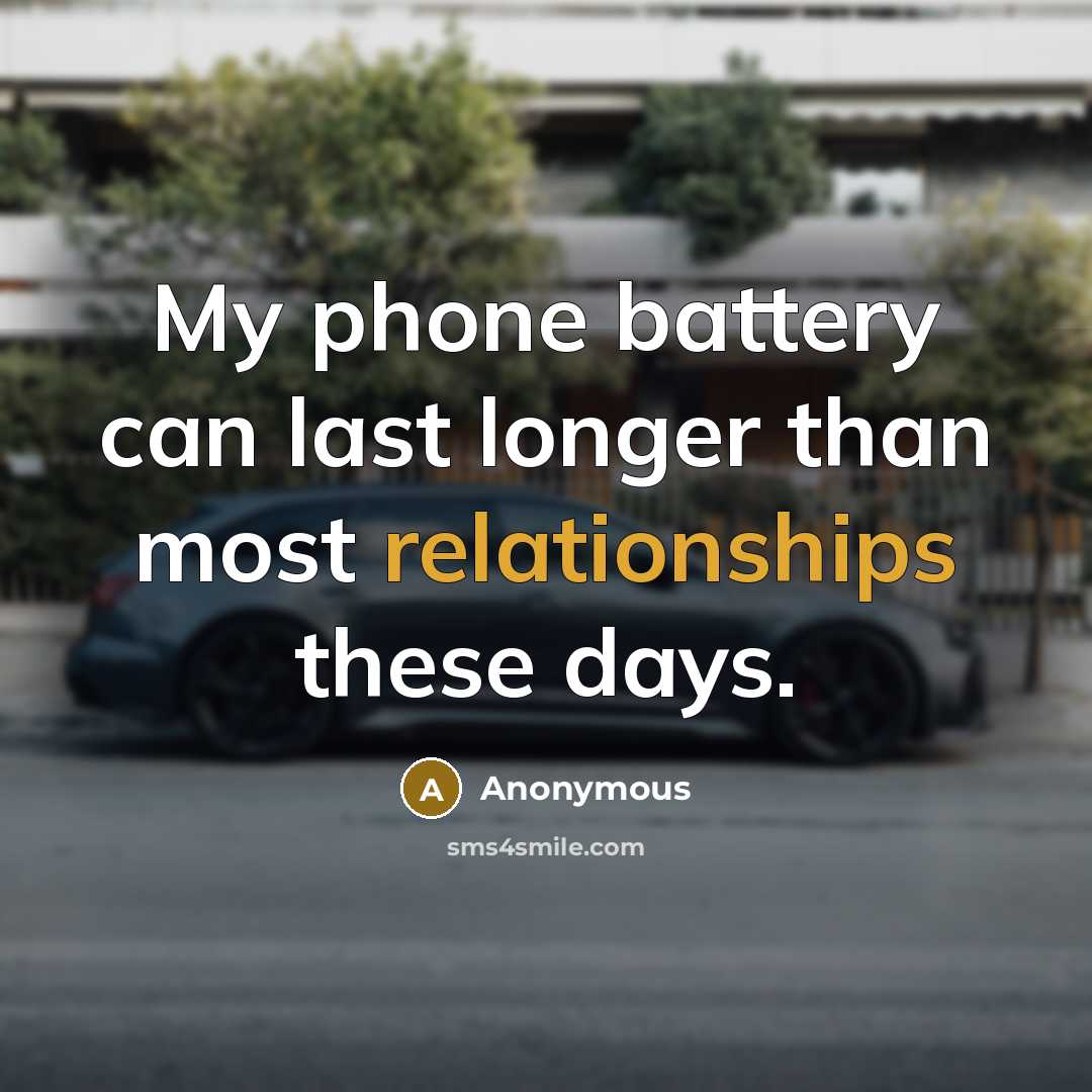 “My phone battery can last longer than most relationships these days.” quote by Anonymous