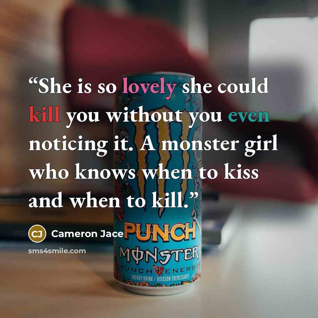 “She is so lovely she could kill you without you even noticing it. A monster girl who knows when to kiss and when to kill.” quote by Cameron Jace