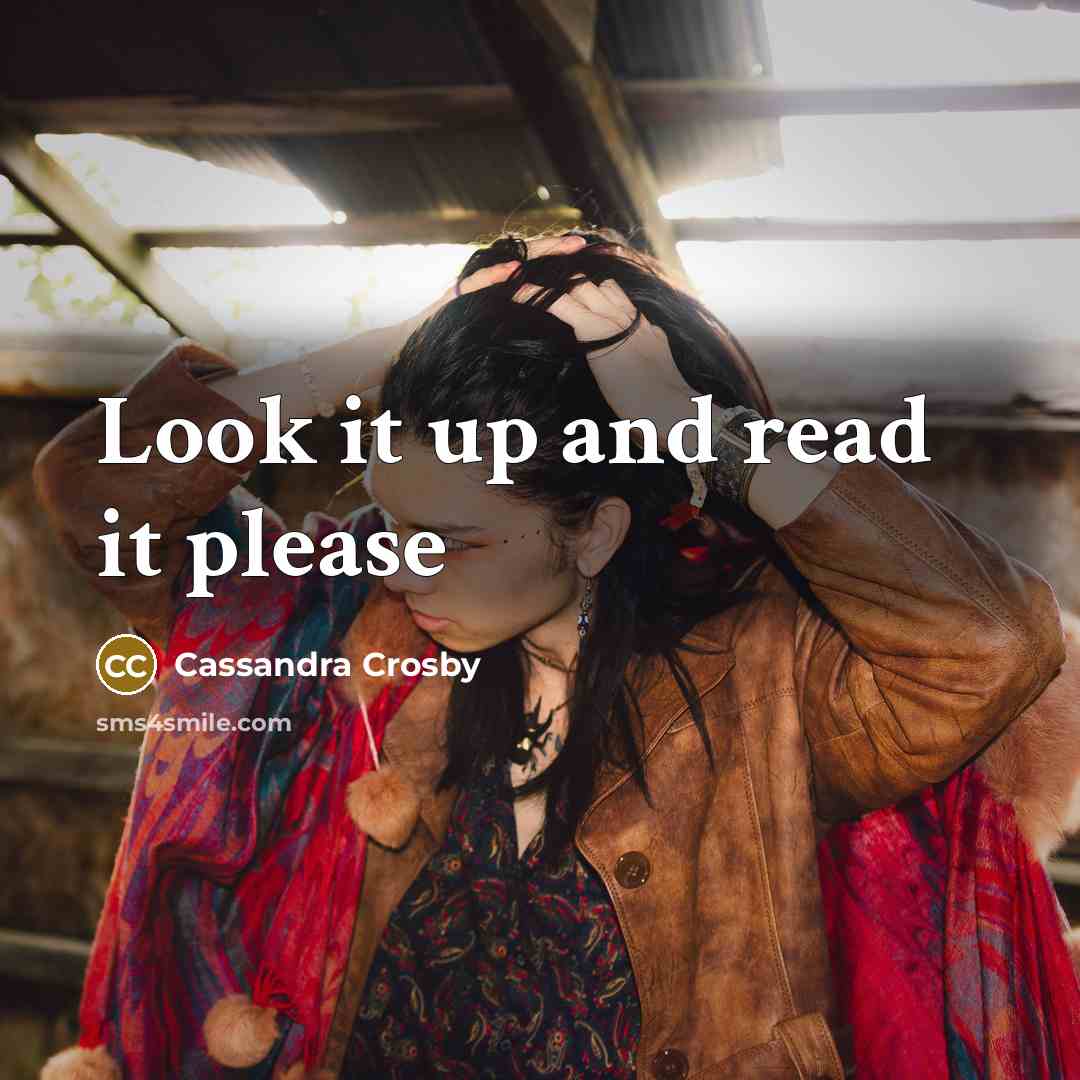 “Look it up and read it please” quote by Cassandra Crosby