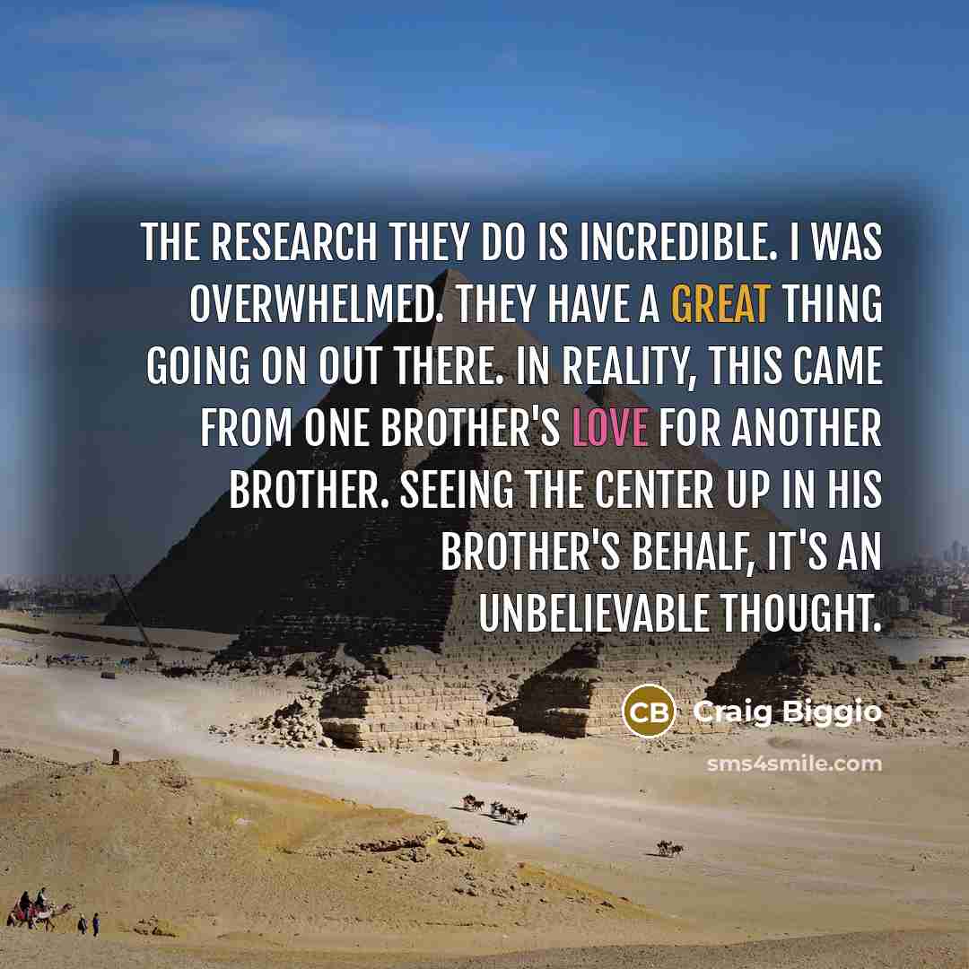 “The research they do is incredible. I was overwhelmed. They have a great thing going on out there. In reality, this came from one brother's love for another brother. Seeing the center up in his brother's behalf, it's an unbelievable thought.” quote by Craig Biggio