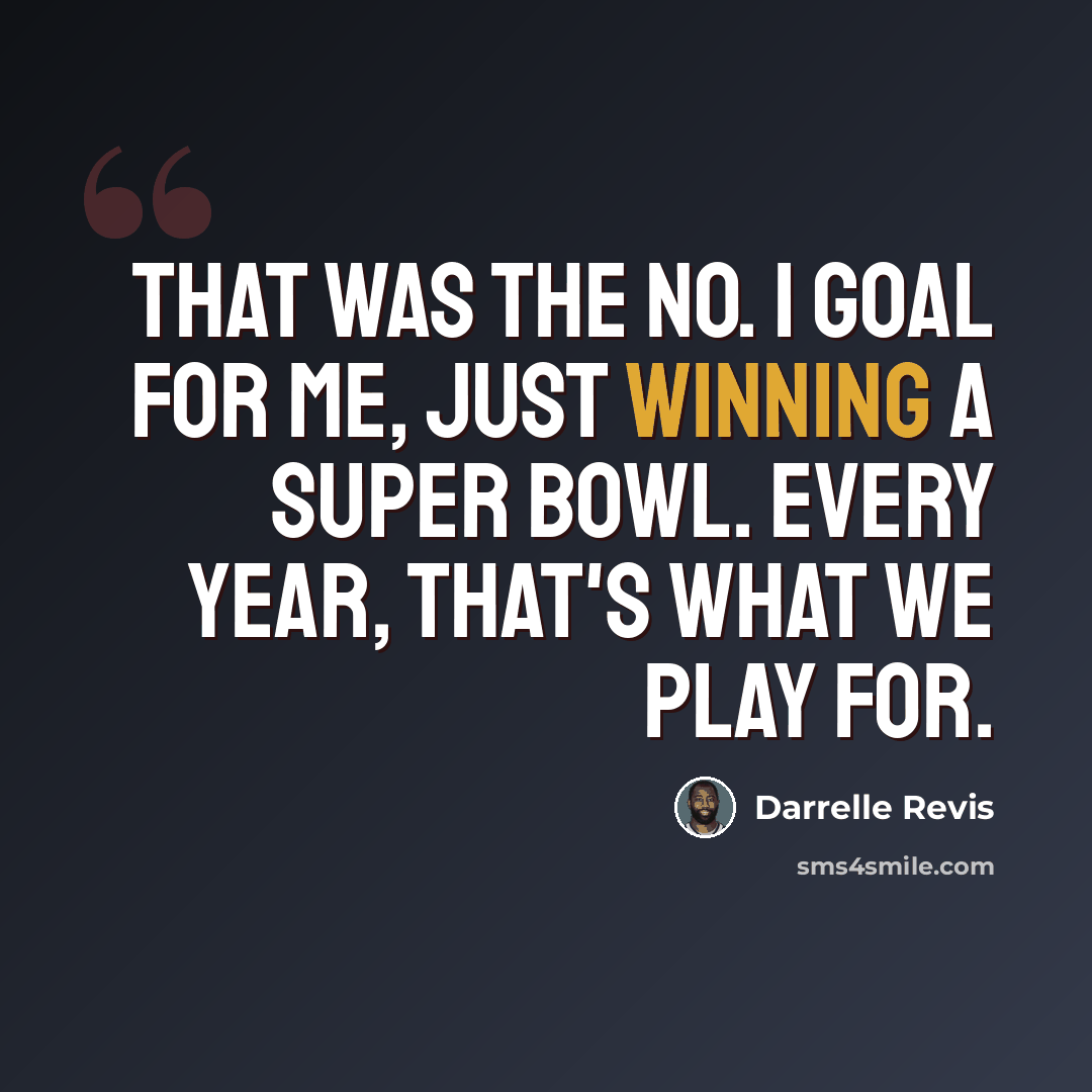 “That was the No. 1 goal for me, just winning a Super Bowl. Every year, that's what we play for.” quote by Darrelle Revis