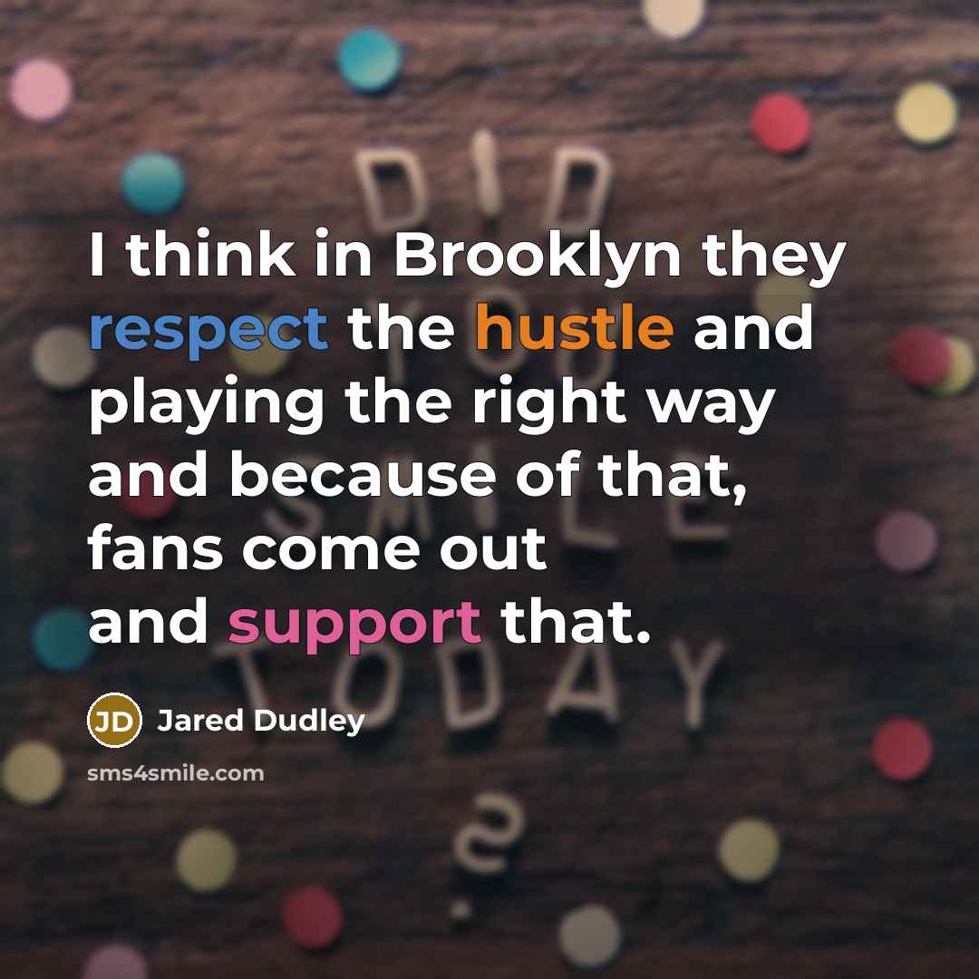“I think in Brooklyn they respect the hustle and playing the right way and because of that, fans come out and support that.” quote by Jared Dudley