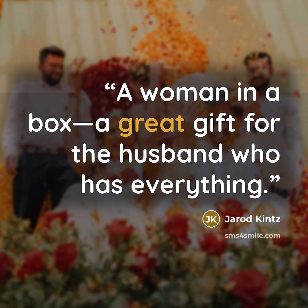 “A woman in a box—a great gift for the husband who has everything.” quote by Jarod Kintz