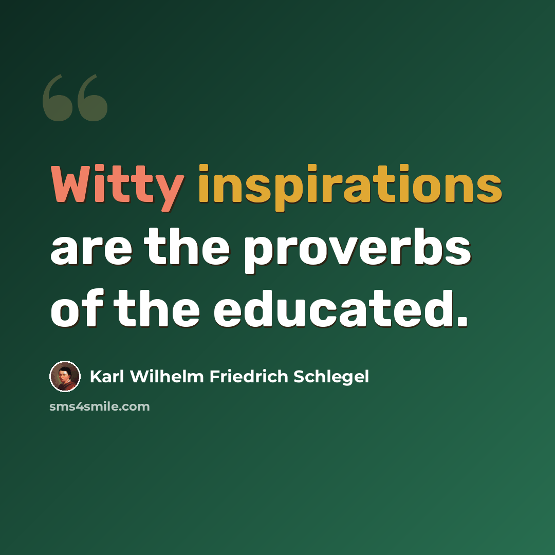 “Witty inspirations are the proverbs of the educated.” quote by Karl Wilhelm Friedrich Schlegel