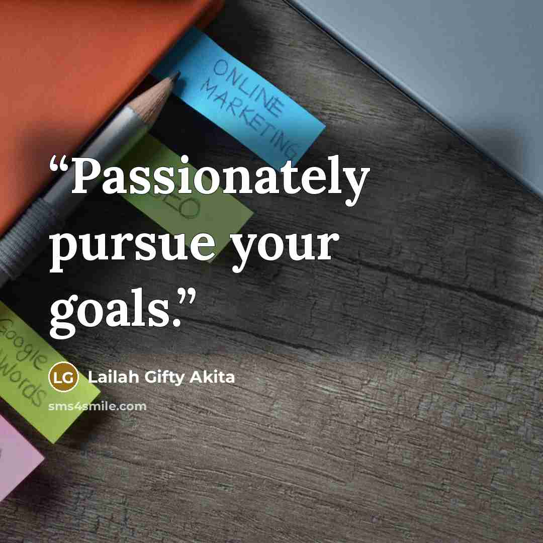 “Passionately pursue your goals.” quote by Lailah Gifty Akita